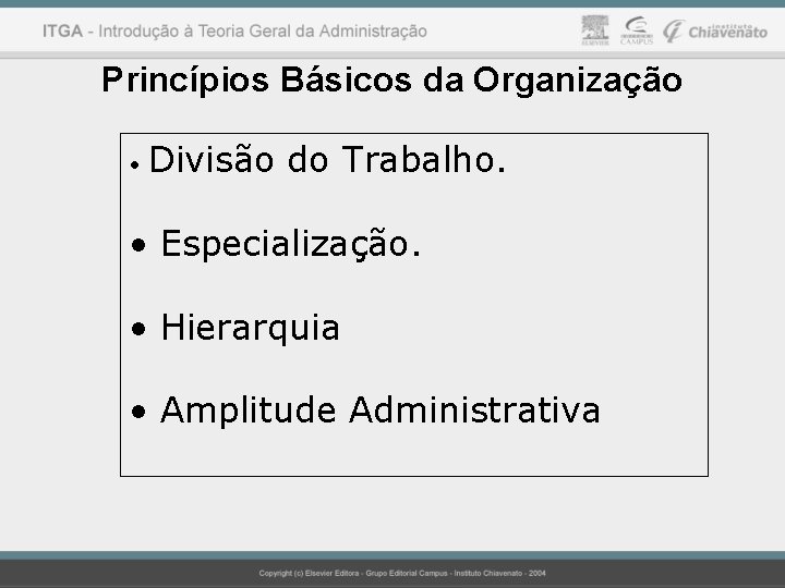 Princípios Básicos da Organização • Divisão do Trabalho. • Especialização. • Hierarquia • Amplitude