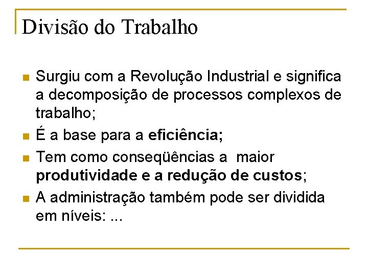 Divisão do Trabalho n n Surgiu com a Revolução Industrial e significa a decomposição