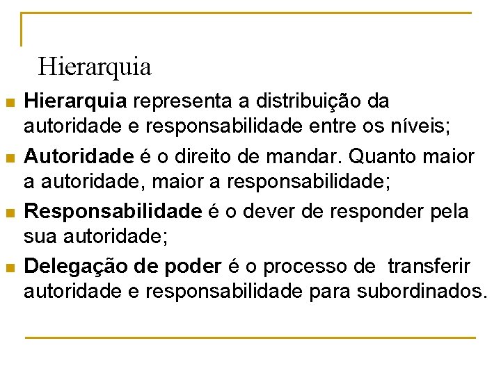 Hierarquia n n Hierarquia representa a distribuição da autoridade e responsabilidade entre os níveis;