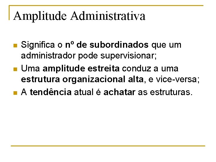 Amplitude Administrativa n n n Significa o nº de subordinados que um administrador pode