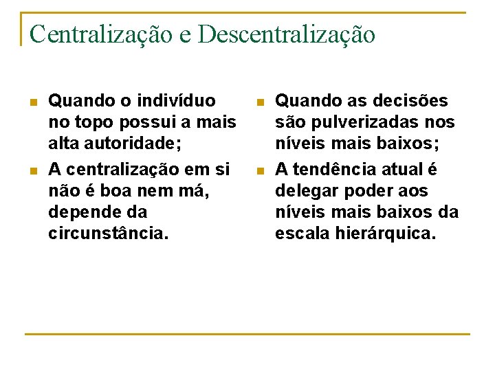 Centralização e Descentralização n n Quando o indivíduo no topo possui a mais alta