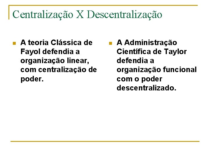 Centralização X Descentralização n A teoria Clássica de Fayol defendia a organização linear, com