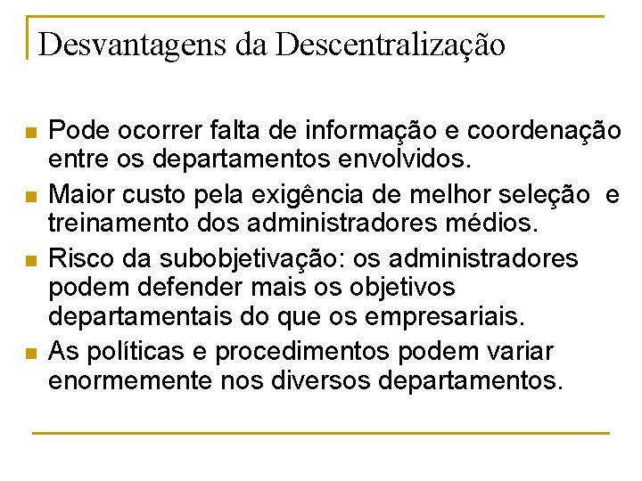 Desvantagens da Descentralização n n Pode ocorrer falta de informação e coordenação entre os