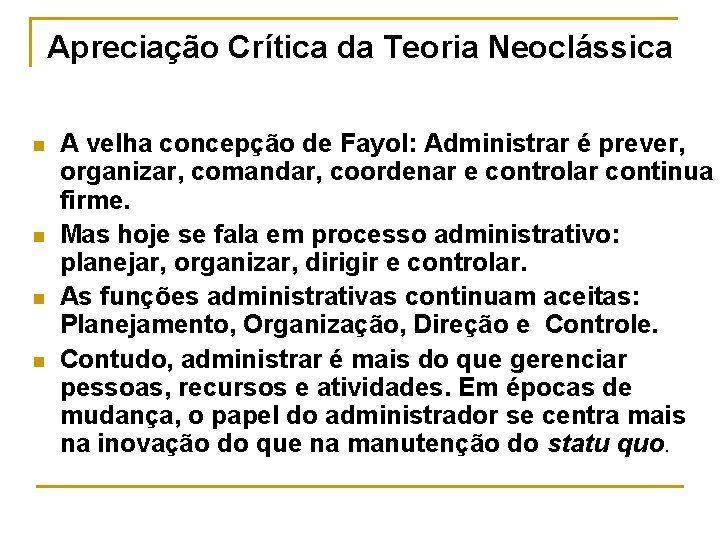 Apreciação Crítica da Teoria Neoclássica n n A velha concepção de Fayol: Administrar é