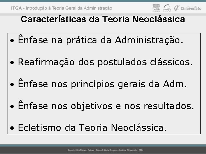 Características da Teoria Neoclássica • Ênfase na prática da Administração. • Reafirmação dos postulados