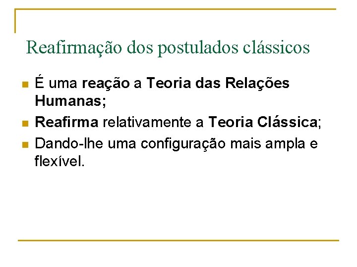 Reafirmação dos postulados clássicos n n n É uma reação a Teoria das Relações