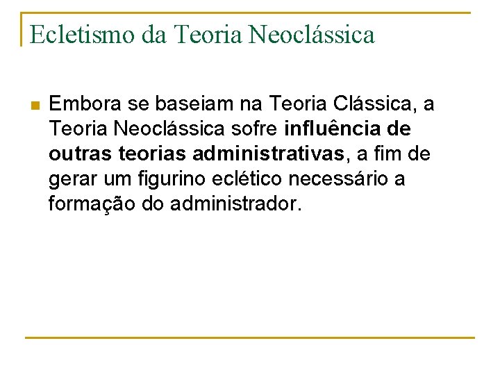 Ecletismo da Teoria Neoclássica n Embora se baseiam na Teoria Clássica, a Teoria Neoclássica