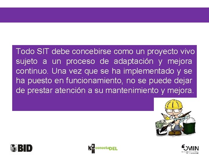 FASE IV: MANTENIMIENTO Y MEJORA DEL SIT Todo SIT debe concebirse como un proyecto
