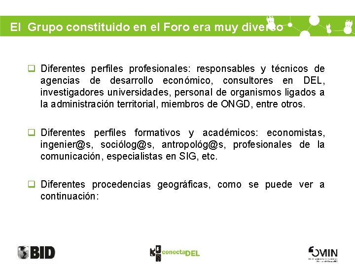 El Grupo constituido en el Foro era muy diverso q Diferentes perfiles profesionales: responsables