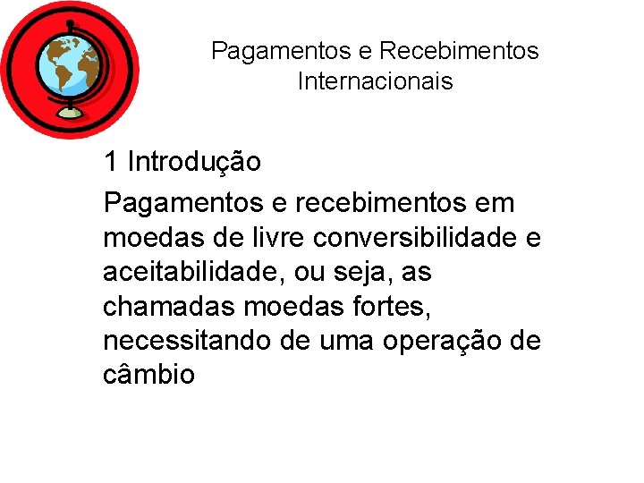 Pagamentos e Recebimentos Internacionais 1 Introdução Pagamentos e recebimentos em moedas de livre conversibilidade