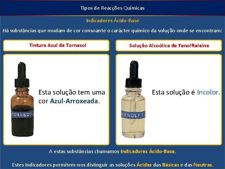 Tipos de Reacções Químicas Indicadores Ácido-Base Há substâncias que mudam de cor consoante o