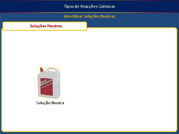Tipos de Reacções Químicas Identificar Soluções Neutras Solução Neutra 