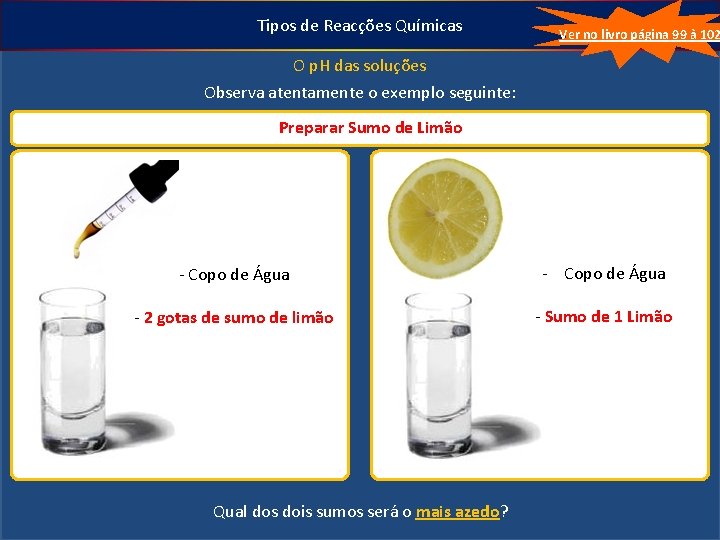 Tipos de Reacções Químicas Ver no livro página 99 à 102 O p. H