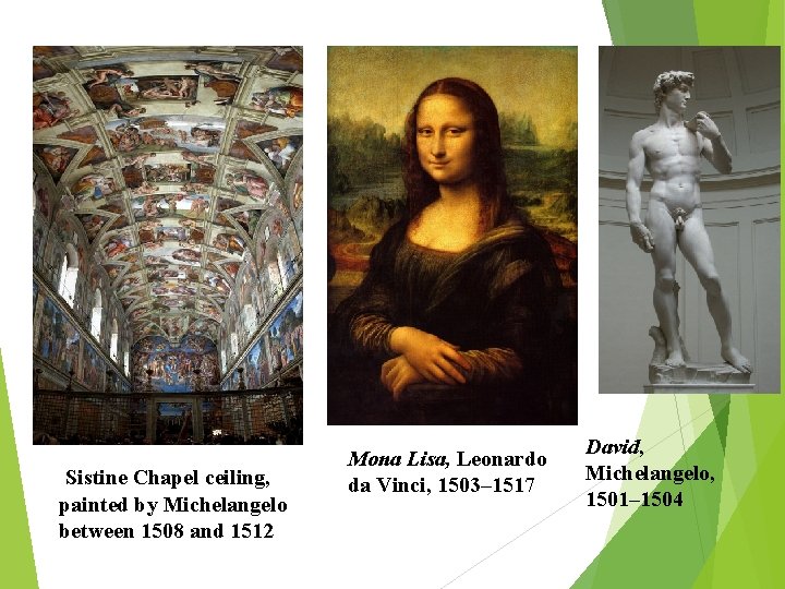  Sistine Chapel ceiling, painted by Michelangelo between 1508 and 1512 Mona Lisa, Leonardo