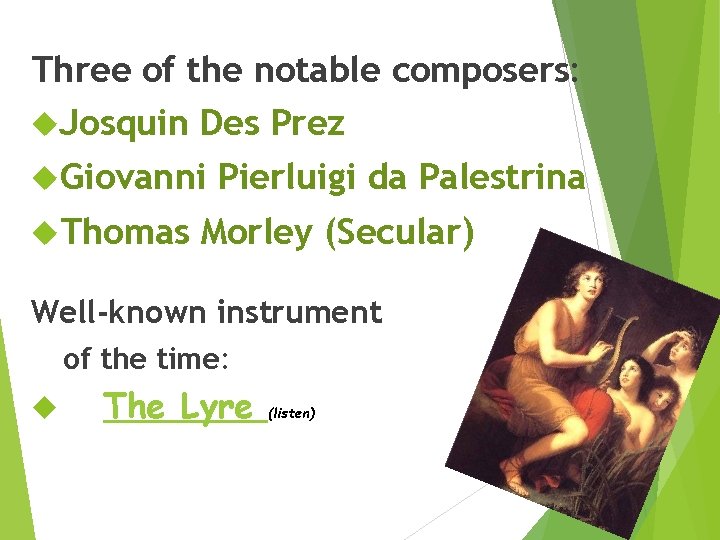 Three of the notable composers: Josquin Des Prez Giovanni Pierluigi da Palestrina Thomas Morley