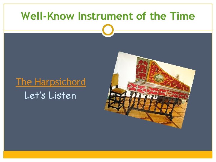 Well-Know Instrument of the Time The Harpsichord Let’s Listen 