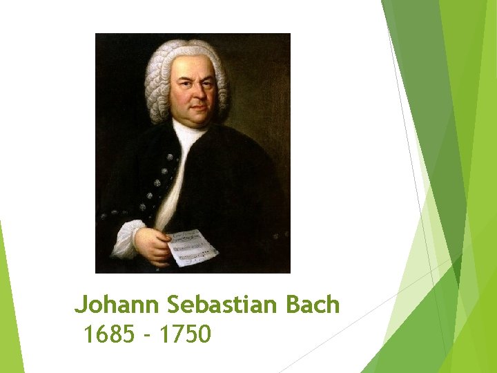 Johann Sebastian Bach 1685 - 1750 