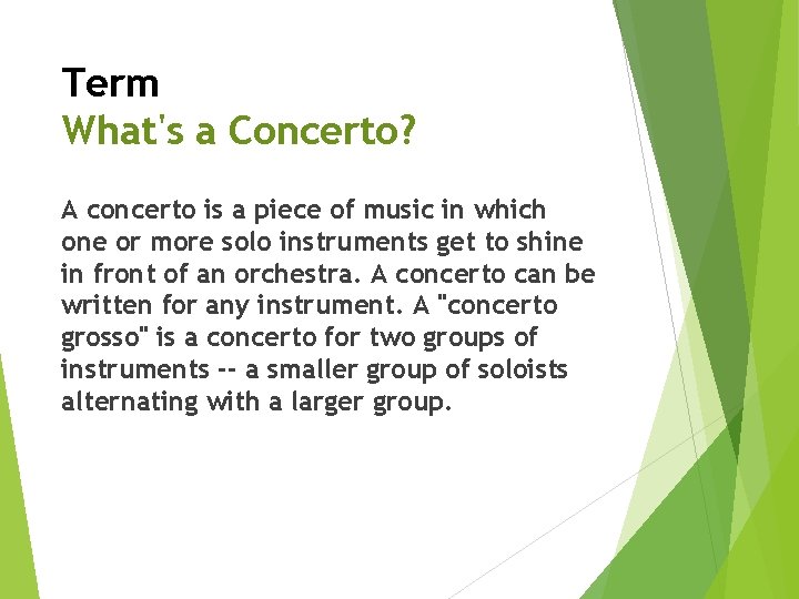 Term What's a Concerto? A concerto is a piece of music in which one