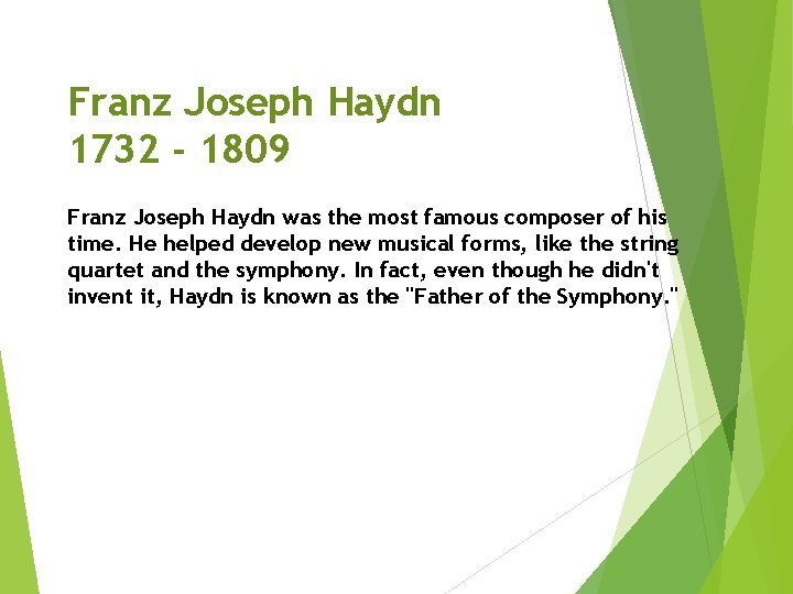 Franz Joseph Haydn 1732 - 1809 Franz Joseph Haydn was the most famous composer