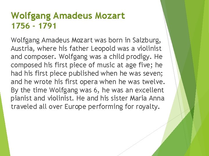 Wolfgang Amadeus Mozart 1756 - 1791 Wolfgang Amadeus Mozart was born in Salzburg, Austria,