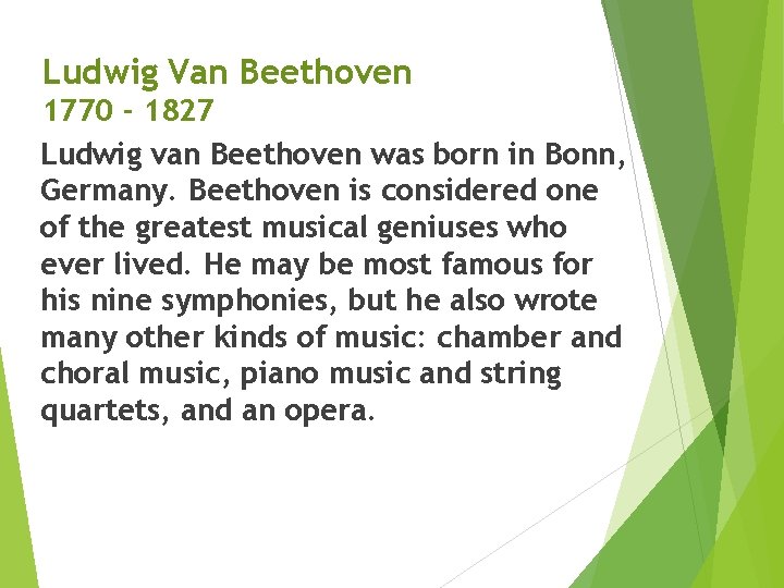 Ludwig Van Beethoven 1770 - 1827 Ludwig van Beethoven was born in Bonn, Germany.