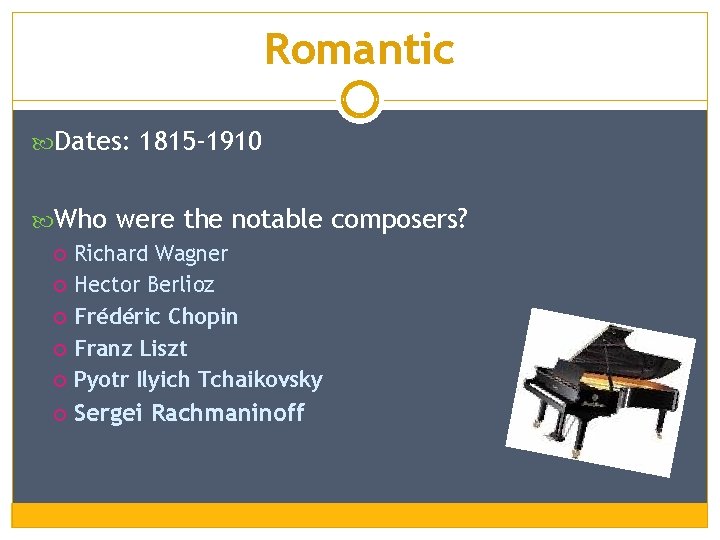 Romantic Dates: 1815 -1910 Who were the notable composers? Richard Wagner Hector Berlioz Frédéric