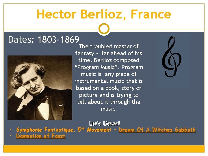 Hector Berlioz, France Dates: 1803 -1869 The troubled master of fantasy - far ahead