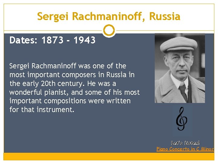 Sergei Rachmaninoff, Russia Dates: 1873 - 1943 Sergei Rachmaninoff was one of the most