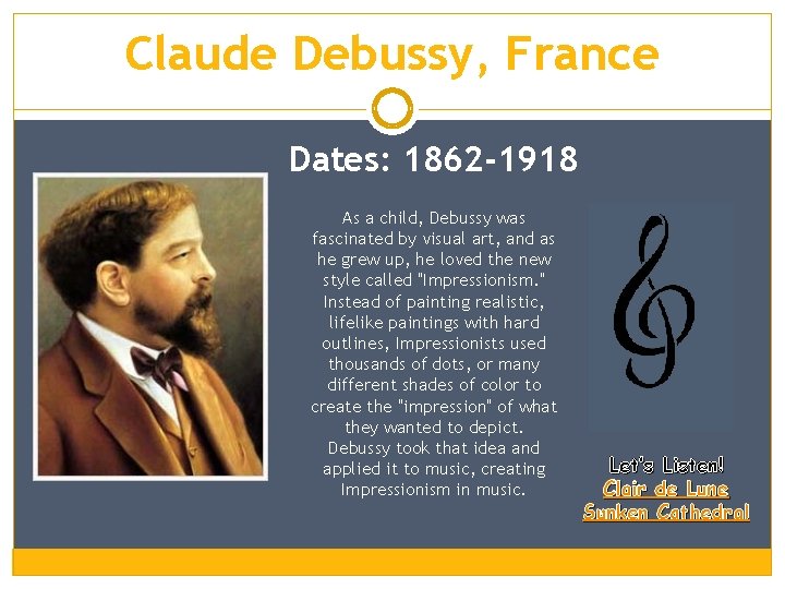 Claude Debussy, France Dates: 1862 -1918 As a child, Debussy was fascinated by visual