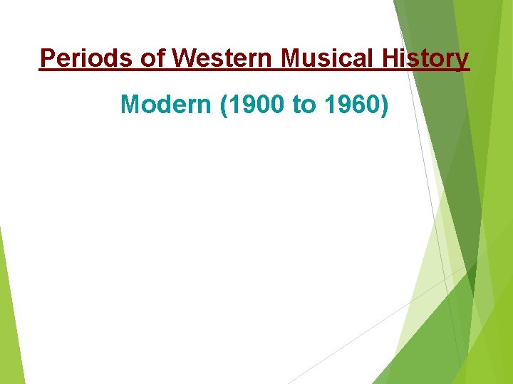 Periods of Western Musical History Modern (1900 to 1960) 