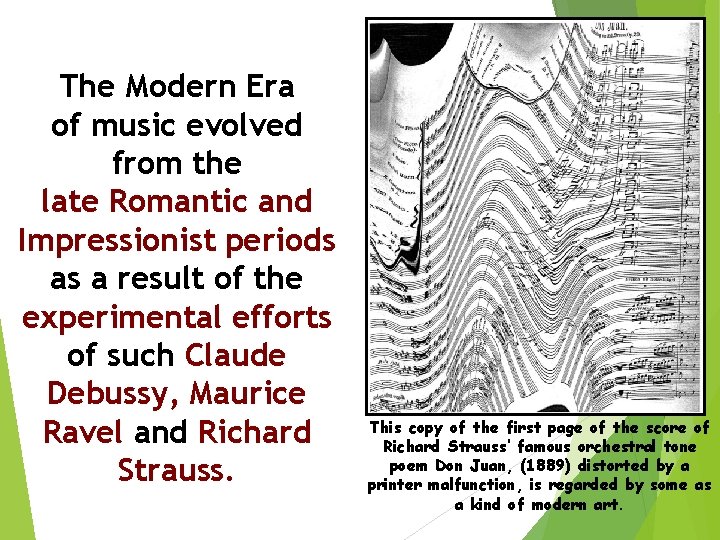 The Modern Era of music evolved from the late Romantic and Impressionist periods as