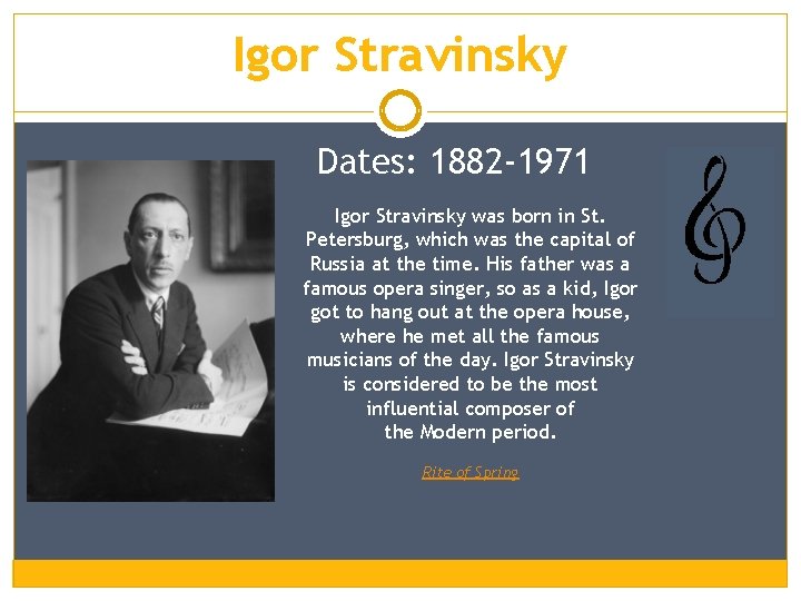 Igor Stravinsky Dates: 1882 -1971 Igor Stravinsky was born in St. Petersburg, which was