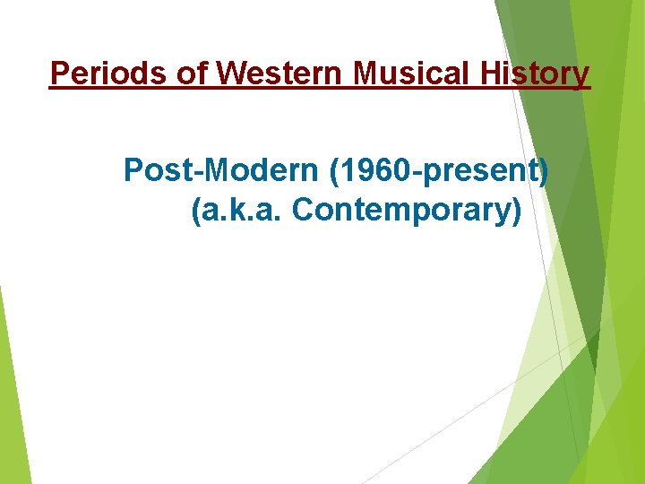 Periods of Western Musical History Post-Modern (1960 -present) (a. k. a. Contemporary) 