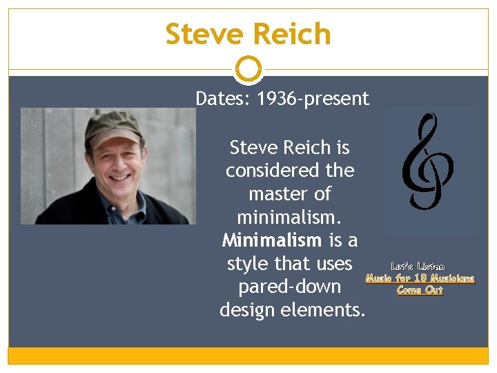 Steve Reich Dates: 1936 -present Steve Reich is considered the master of minimalism. Minimalism