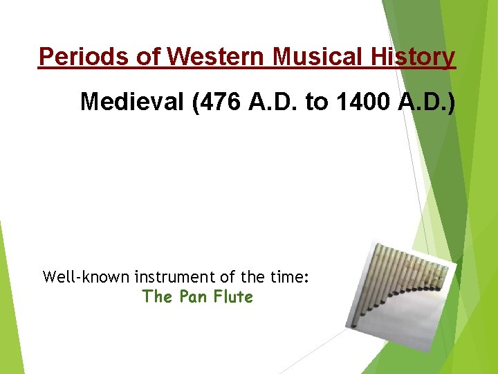 Periods of Western Musical History Medieval (476 A. D. to 1400 A. D. )