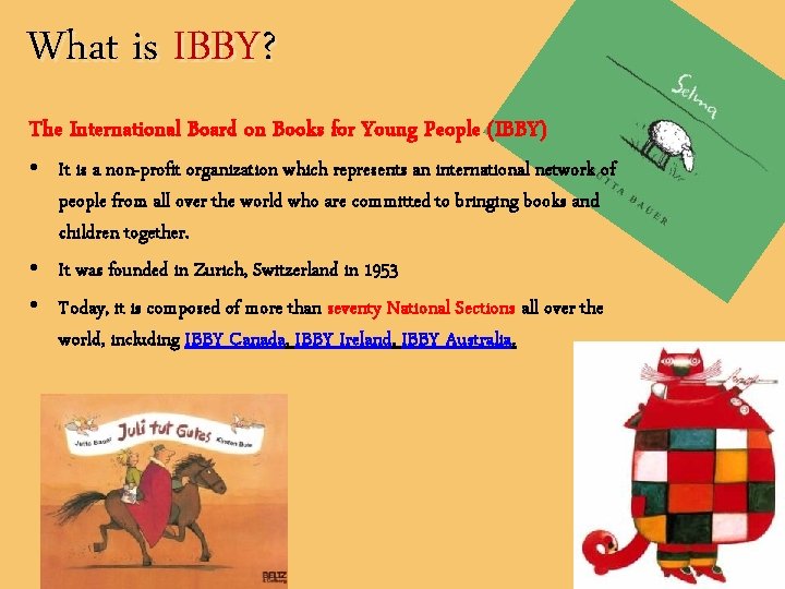 What is IBBY? The International Board on Books for Young People (IBBY) • It