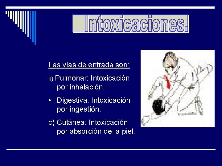 Las vías de entrada son: b) Pulmonar: Intoxicación por inhalación. • Digestiva: Intoxicación por