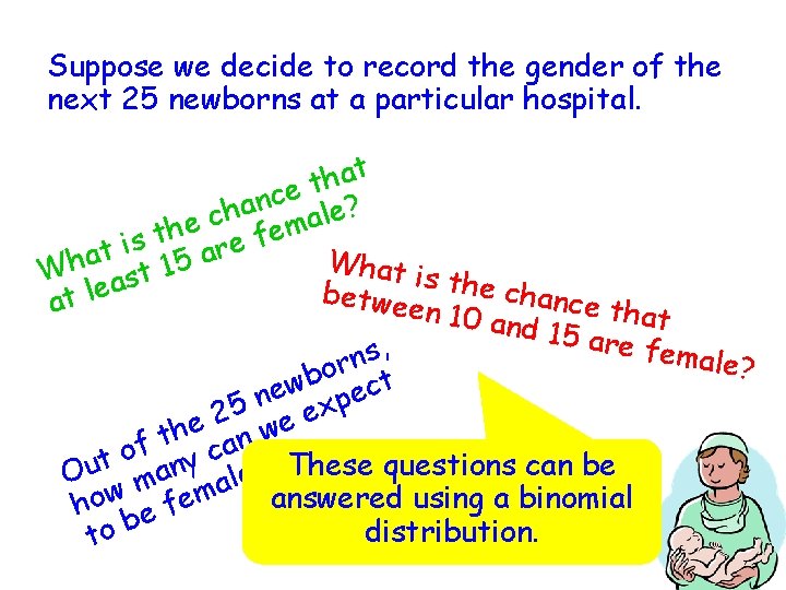 Suppose we decide to record the gender of the next 25 newborns at a