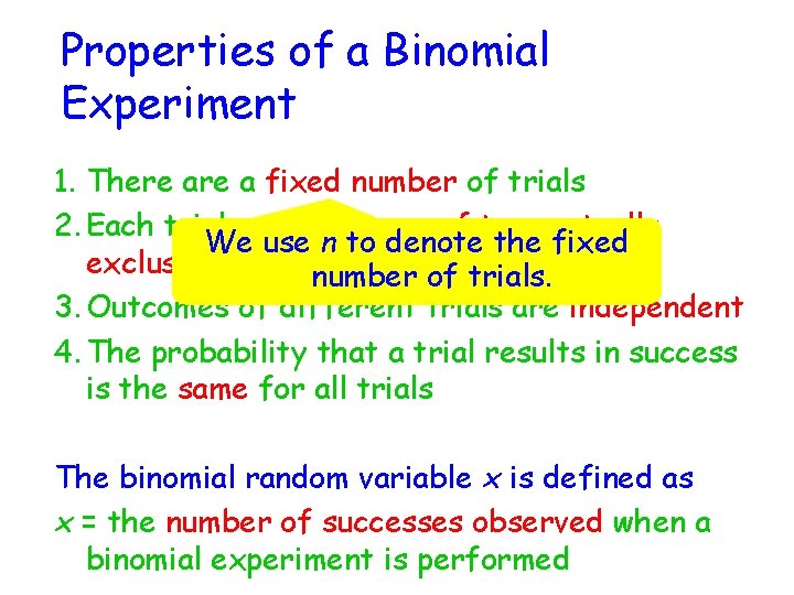 Properties of a Binomial Experiment 1. There a fixed number of trials 2. Each
