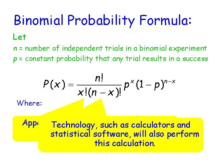 Binomial Probability Formula: Let n = number of independent trials in a binomial experiment
