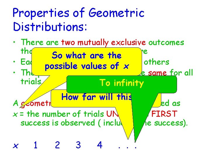Properties of Geometric Distributions: • There are two mutually exclusive outcomes that result in