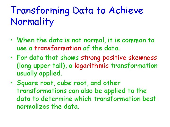 Transforming Data to Achieve Normality • When the data is not normal, it is