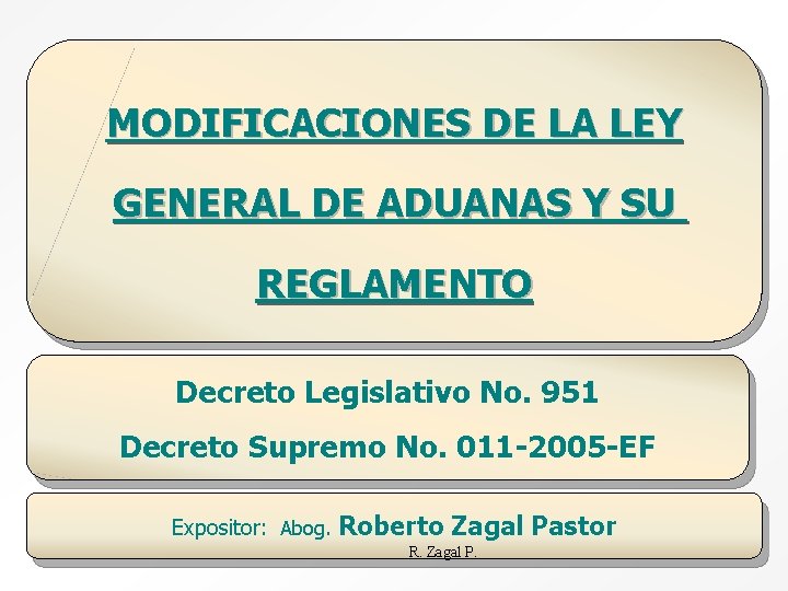 MODIFICACIONES DE LA LEY GENERAL DE ADUANAS Y SU REGLAMENTO Decreto Legislativo No. 951