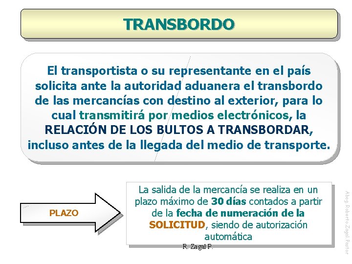 TRANSBORDO El transportista o su representante en el país solicita ante la autoridad aduanera