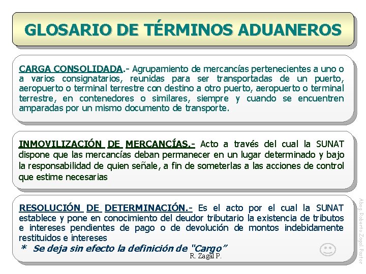 GLOSARIO DE TÉRMINOS ADUANEROS CARGA CONSOLIDADA. - Agrupamiento de mercancías pertenecientes a uno o