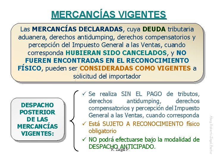 MERCANCÍAS VIGENTES Las MERCANCÍAS DECLARADAS, cuya DEUDA tributaria aduanera, derechos antidumping, derechos compensatorios y