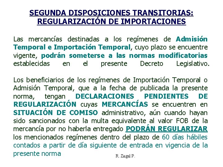 SEGUNDA DISPOSICIONES TRANSITORIAS: REGULARIZACIÓN DE IMPORTACIONES Las mercancías destinadas a los regímenes de Admisión