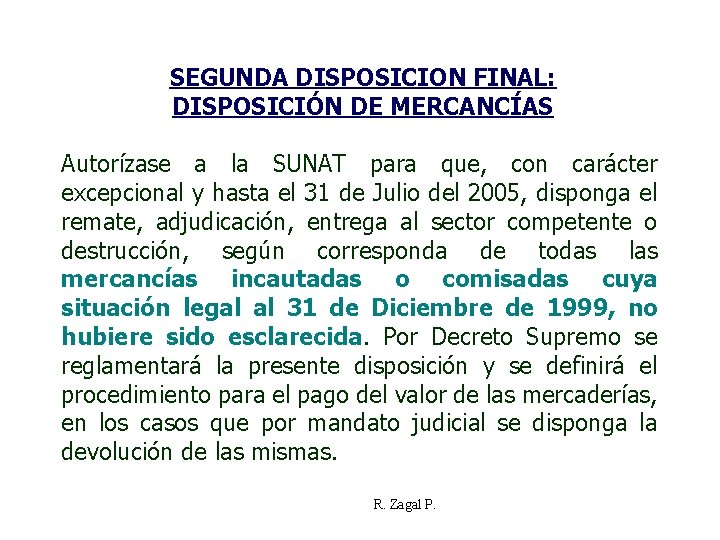 SEGUNDA DISPOSICION FINAL: DISPOSICIÓN DE MERCANCÍAS Autorízase a la SUNAT para que, con carácter
