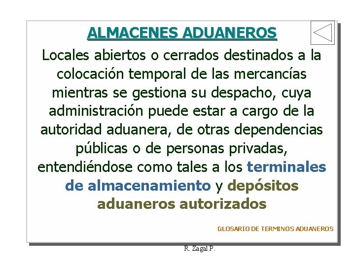 ALMACENES ADUANEROS Locales abiertos o cerrados destinados a la colocación temporal de las mercancías