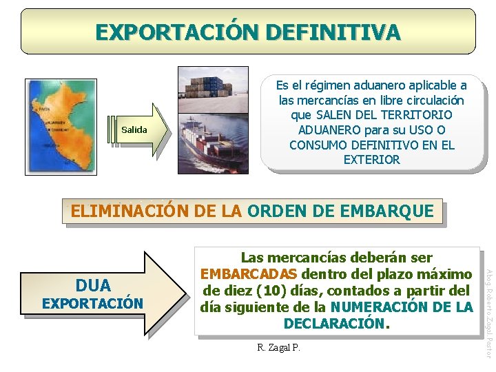 EXPORTACIÓN DEFINITIVA Salida Es el régimen aduanero aplicable a las mercancías en libre circulación